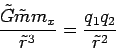 \begin{displaymath}
\frac{\tilde{G}\tilde{m}m_{x}}{\tilde{r}^{3}} = \frac{q_{1}q_{2}}{\tilde{r}^{2}}
\end{displaymath}