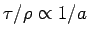 $\tau / \rho \propto 1/a$