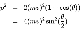 \begin{eqnarray*}
p^2 & = & 2 (mv)^2 (1 - \cos(\theta)) \\
& = & 4 (mv)^2 \sin^2(\frac{\theta}{2})
\end{eqnarray*}