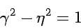 \begin{displaymath}
\gamma^2 - \eta^2 = 1
\end{displaymath}