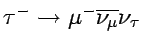 $\tau^- \rightarrow \mu^- \overline{\nu_{\mu}} \nu_{\tau}$