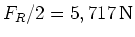 $F_R/2 = 5,717 {\,\rm N}$