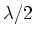 $\lambda/2$