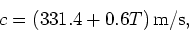 \begin{displaymath}
c = (331.4 + 0.6 T)\, \rm m/s,
\end{displaymath}