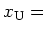 $x_{\rm U} =\ $