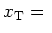 $x_{\rm T} =\ $