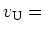 $v_{\rm U} =\ $