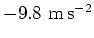$-9.8\ \rm m\, s^{-2}$