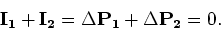 \begin{displaymath}{\mathbf I_1} + {\mathbf I_2} = \Delta {\mathbf P_1} + \Delta {\mathbf P_2}
= 0.\end{displaymath}
