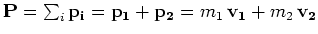 ${\mathbf P} = \sum_i {\mathbf p_i} =
{\mathbf p_1} + {\mathbf p_2} = m_1\,{\mathbf v_1} + m_2\,{\mathbf v_2}$