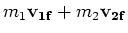 $\displaystyle m_1{\mathbf v_{1f}} + m_2{\mathbf v_{2f}}$