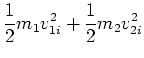 $\displaystyle \frac{1}{2} m_1 v_{1i}^2 + \frac{1}{2} m_2 v_{2i}^2$