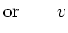 $\displaystyle {\rm or} \quad\quad v$