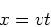 \begin{displaymath}
x= vt
\end{displaymath}