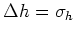 $\Delta h = \sigma_h$