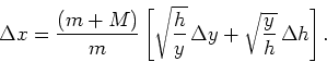 \begin{displaymath}\Delta x = \frac{(m+M)}{m}\left[ \sqrt{\frac{h}{y}}\, \Delta y +
\sqrt{\frac{y}{h}}\, \Delta h\right].\end{displaymath}