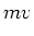 $\displaystyle mv$
