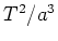 $T^2/a^3$
