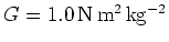 $G = 1.0\rm\, N\, m^2\, kg^{-2}$