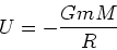 \begin{displaymath}
U = -\frac{GmM}{R}
\end{displaymath}