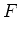 $\displaystyle F$