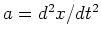 $a = d^2x/dt^2$