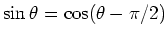 $\sin \theta = \cos (\theta - \pi/2)$
