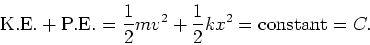 \begin{displaymath}{\rm K.E.} + {\rm P.E.} = \frac{1}{2} mv^2 + \frac{1}{2}kx^2 =
{\rm constant} = C.\end{displaymath}