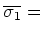 $\overline{\sigma_1} = $