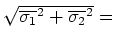 $\sqrt{\overline{\sigma_1}^2 + \overline{\sigma_2}^2} = $