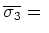 $\overline{\sigma_3} = $