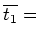 $\overline{t_1} = $