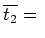 $\overline{t_2} = $