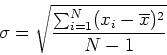 \begin{displaymath}
\sigma = \sqrt{\frac{\sum_{i=1}^{N} (x_i-\overline{x})^2}{N-1}}
\end{displaymath}
