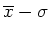 $\overline{x}-\sigma$