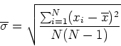 \begin{displaymath}
\overline{\sigma} = \sqrt{\frac{\sum_{i=1}^{N} (x_i-\overline{x})^2}
{N(N-1)}}
\end{displaymath}