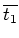 $\overline{t_1}$