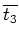 $\overline{t_3}$