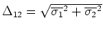 $\Delta_{12} =
\sqrt{\overline{\sigma_1}^2 + \overline{\sigma_2}^2}$