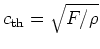 $c_{\rm th} = \sqrt{F/\rho}$
