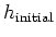 $h_{\rm initial}$