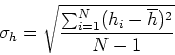 \begin{displaymath}\sigma_h = \sqrt{\frac{\sum_{i=1}^{N} (h_i-\overline{h})^2}{N-1}}\end{displaymath}