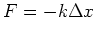 $F = -k \Delta x$