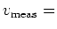 $v_{\rm meas} =$
