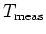 $T_{\rm meas}$