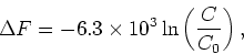 \begin{displaymath}
\Delta F = -6.3\times 10^3 \ln \left({C\over C_0} \right),
\end{displaymath}