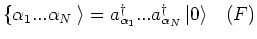 $
\{ \alpha _1 ...\alpha _N \left. {} \right\rangle = a_{\alpha _1 }^\dag ...a_{\alpha _N }^\dag\left\vert 0 \right\rangle      (F)
\\
$