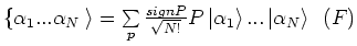 $
\{ \alpha _1 ...\alpha _N \left. {} \right\rangle = \sum\limits_p {} \frac{si...
...pha _1 } \right\rangle ...\left\vert {\alpha _N } \right\rangle    (F) \\
$