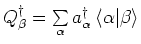 $ Q_\beta ^\dag = \sum\limits_\alpha {}
a_{\alpha _{} }^\dag\left\langle {\alpha \vert\beta }
\right\rangle $