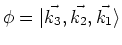 $\phi = \vert\vec{k_{3}}, \vec{k_{2}}, \vec{k_{1}} \rangle$